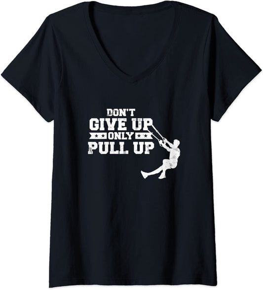 Womens Never Give up Only Pull up Suspension Trainer Pull up V-Neck T-Shirt